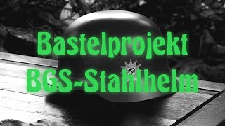 Bastelprojekt quotBGS Stahlhelmquot [upl. by Aivle]