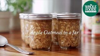 Homemade Healthy Recipe  Apple Oatmeal in a Jar  Whole Foods Market [upl. by Iliam]