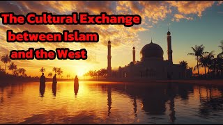 The Cultural Exchange between Islam and the West text [upl. by Aititil502]