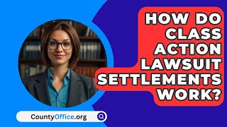 How Do Class Action Lawsuit Settlements Work  CountyOfficeorg [upl. by Malik]