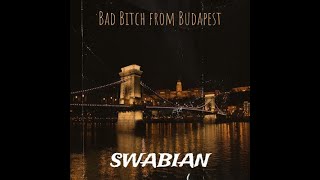 Swabian  Bad Bitch From Budapest audio lyrics [upl. by Ayekim618]