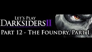 Lets Play and 100 Darksiders 2  Part 12  The Foundry Part 1 [upl. by Ashby]