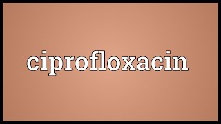 Ciprofloxacin Meaning [upl. by Oneil]