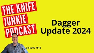 Dagger Update 2024 The Knife Junkie Podcast Episode 546 [upl. by Aiouqahs]