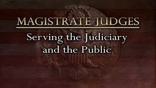 Magistrate Judges Serving the Judiciary and the Public [upl. by Handbook458]