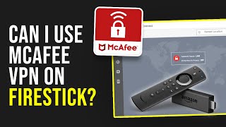 Can I Use Mcafee VPN on Firestick [upl. by Ahseiyn]