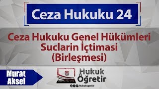 24 Ceza Hukuku Genel Hükümleri  Suçların İçtiması Birleşmesi [upl. by Halas]