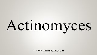 How To Say Actinomyces [upl. by Gustaf]