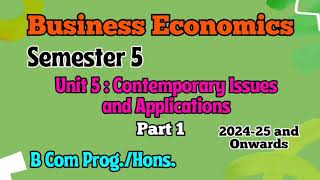 Unit 5  Contemporary Issues and Application l Part 1 l Semester 5 l Business Economics l B Com l DU [upl. by Nesmat]