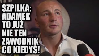 Artur Szpilka o Adamku quotTo już nie ten zawodnik co kiedyśquot walka Adamek  Szpilka [upl. by Eiramnwad]