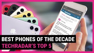 What is the best phone of the decade TechRadars top 5 list [upl. by Orban]