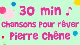 Pierre Chêne  30 min de musique  Chansons pour rêver [upl. by Gati380]