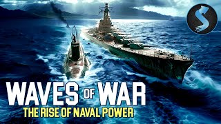 The Rise Of Naval Power  Waves Of War  Full WWII Movie [upl. by Maris709]