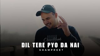 Dil Tere Pyo Da Nai  ShamPreet  Dil Tere Pio Da Ni  New Punjabi Song 2024 [upl. by Nissie608]