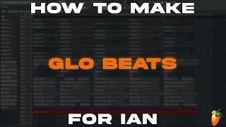 How To Make Glo Beats For Ian  FL Studio Tutorial [upl. by Argyres305]