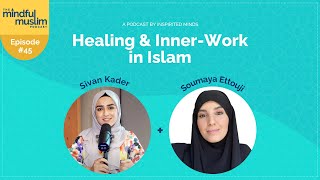 Healing amp InnerWork in Islam with Soumaya Ettouji  The Mindful Muslim Podcast 045 [upl. by Ocnarfnaig896]