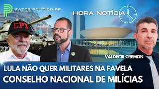 Lula não quer militares nas favelas  Conselho Nacional de Milícias  PT quer cabeça de senador [upl. by Diego]