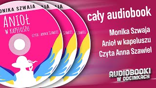 ✬ Cały Audiobook  Anioł w kapeluszu  Monika Szwaja ✬ [upl. by Forrester]