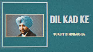 Dil Kad Ke  Surjit Bindrakhia  Punjabi Old Song Remix [upl. by Tidwell]