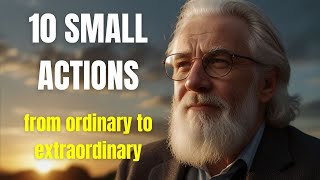 10 SMALL ACTIONS FROM NORMAL TO EXTRAORDINARY  Overcoming challenges that you should know [upl. by Oj500]