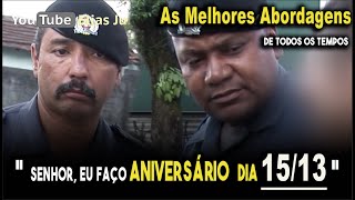 As melhores abordagens policiais quotMinha data de nascimento 1513quot [upl. by Rimhsak]