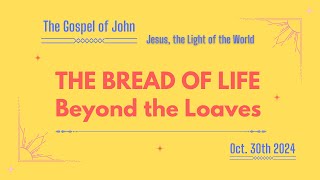 The Bread of Life Beyond the Loaves The Gospel of John  Oct 30th 2024 [upl. by Hayott138]