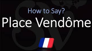 How to Pronounce Place Vendôme CORRECTLY [upl. by Nonek]