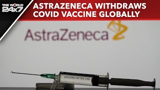 AstraZeneca Vaccine  AstraZeneca Withdraws Covid Vaccine Globally Cites Commercial Reasons Report [upl. by Uke]