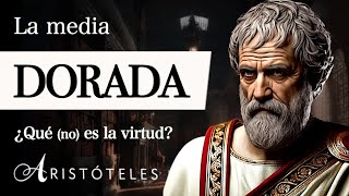 LA MEDIA DORADA Aristóteles  ¿Se encuentra la VIRTUD en el TÉRMINO MEDIO Ética a Nicómaco [upl. by Buroker151]