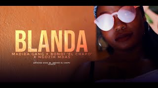 Bondi El Chapo X Madiba Gang X Ngozih Mdas  BLANDA Official Music video [upl. by Ehsiom715]