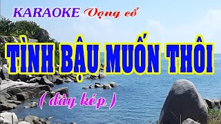 KARAOKE TÌNH BẬU MUỐN THÔI  Dây kép [upl. by Dorin]