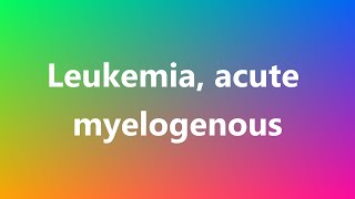 Leukemia acute myelogenous  Medical Meaning and Pronunciation [upl. by Innavoij]