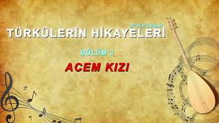 ACEM KIZI  TÜRKÜLERİN HİKAYELERİ [upl. by Spindell]