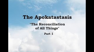 The Apokatastasis  Part 1 [upl. by Atwahs]