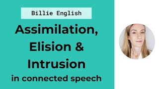 Connected Speech Assimilation Elision amp Intrusion  English Pronunciation [upl. by Drandell]