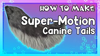 HOW TO MAKE Super Motion Canine Tails [upl. by Leilah]