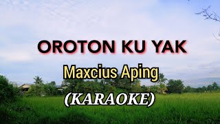 OROTON KU YAK  Maxcius Aping SONG [upl. by Valaria]