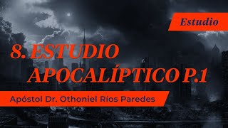 Estudio Apocalíptico P 1  Apóstol Dr Othoniel Ríos Paredes [upl. by Fey]