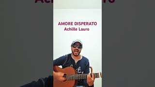 ACHILLE LAURO  AMORE DISPERATO Cover Acustica [upl. by Anyala]