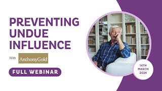 Preventing Undue Influence  Hourglass Webinar with Anthony Gold [upl. by Akenom]