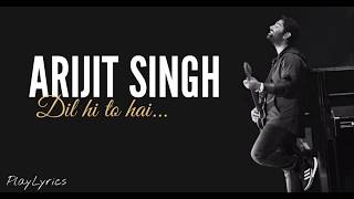 Dil Hi To Hai song lyrics  Arijit Singh [upl. by Pfister]