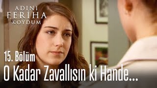 O kadar zavallısın ki Hande  Adını Feriha Koydum 15 Bölüm [upl. by Yetac239]