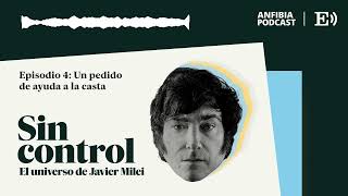 Episodio 4 Un pedido de ayuda a la casta  Sin control El universo de Javier Milei [upl. by Inna859]