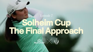 Solheim Cup X Skyscanner The Captains’ Journey  Episode 7 [upl. by Lalitta874]