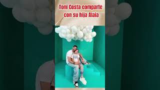 Toni Costa comparte con su hija Alaia [upl. by Keegan402]