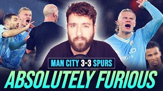 ABSOLUTELY FURIOUS MAN CITY 33 TOTTENHAM  MATCH REACTION [upl. by Ploch288]