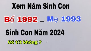 Xem tuổi Bố 1992 Mẹ 1993 sinh con năm 2024 có tốt không [upl. by Croft]