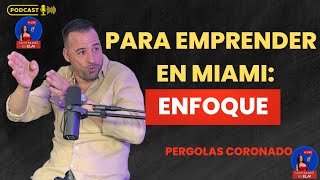 Para emprender en Miami ENFOQUE Pergolas Coronado Podcast [upl. by Aelam]