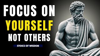 FOCUS On YOURSELF Not Others Will Change YOUR Life  Stoics of Wisdom [upl. by Erin517]