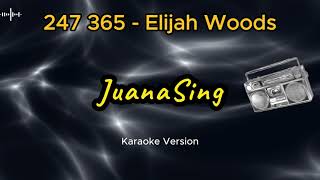 247 365 Elijah Woods Karaoke Version [upl. by Soirtemed]